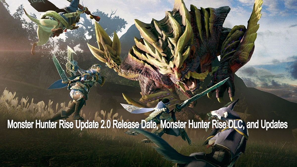 Monster Hunter Rise Update 2.0 Release Date, Monster Hunter Rise DLC, and Update 2.0 Details