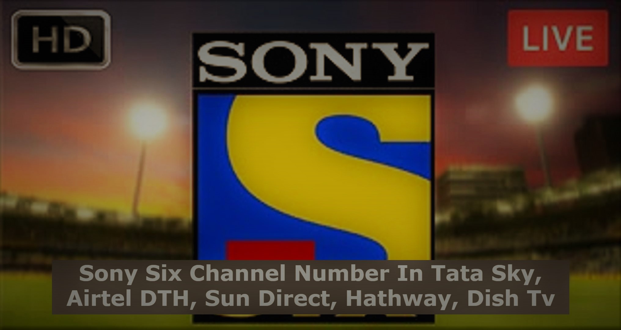 sony channel number In tata sky, videocon d2h, hathway, airtel digital tv