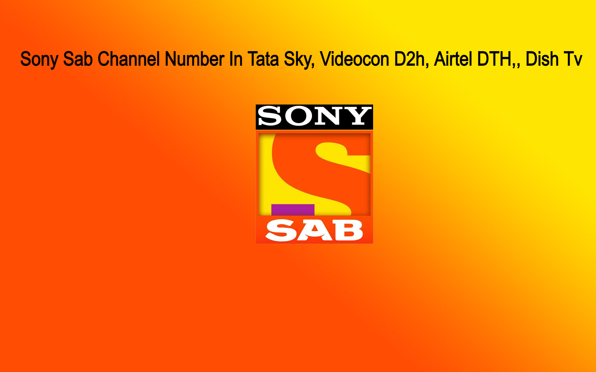 Sony Sab Channel Number: Sony Sab Channel Number In Tata Sky, Videocon D2h, Airtel DTH, Dish Tv