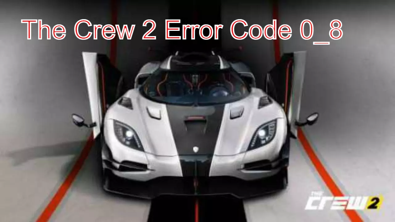 The Crew 2 Error Code 0_8: How To Fix The Crew 2 Error Code 0_8?