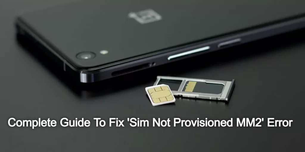 Complete Guide To Fix Sim Not Provisioned MM2 Error