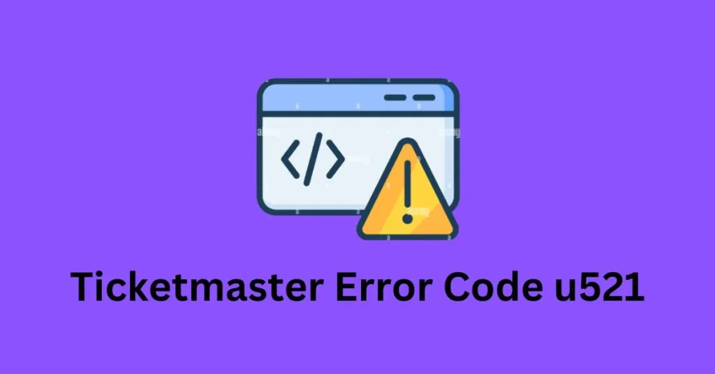 How To Fix Ticketmaster Error Code U521