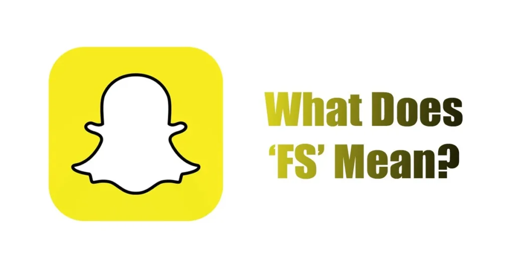 Understanding the Meaning of FS on Snapchat and in Texting